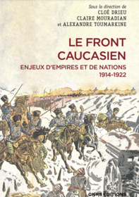 Couverture de l'ouvrage Le front caucasien. Enjeux d’empires et de nations, 1914-1922